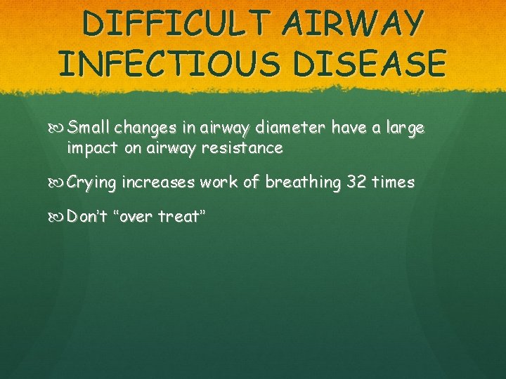 DIFFICULT AIRWAY INFECTIOUS DISEASE Small changes in airway diameter have a large impact on