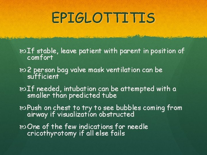 EPIGLOTTITIS If stable, leave patient with parent in position of comfort 2 person bag