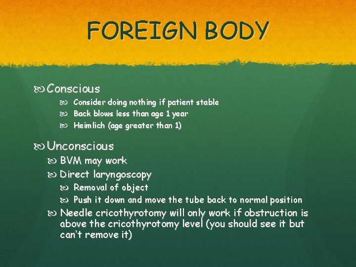 FOREIGN BODY Conscious Consider doing nothing if patient stable Back blows less than age