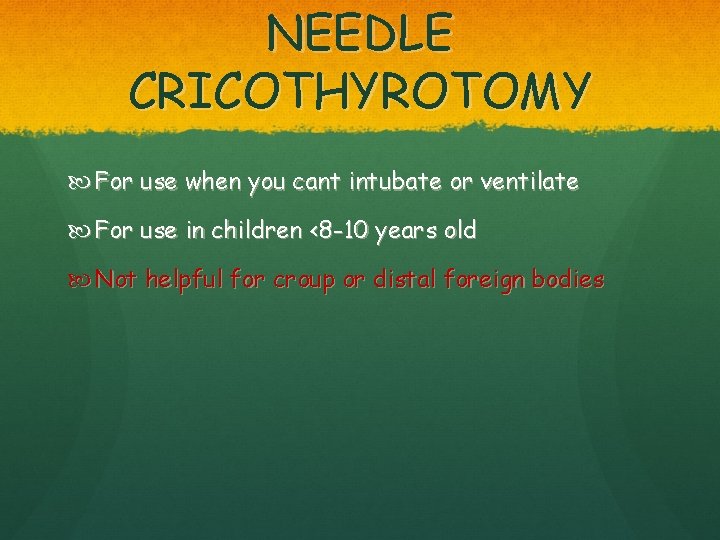 NEEDLE CRICOTHYROTOMY For use when you cant intubate or ventilate For use in children
