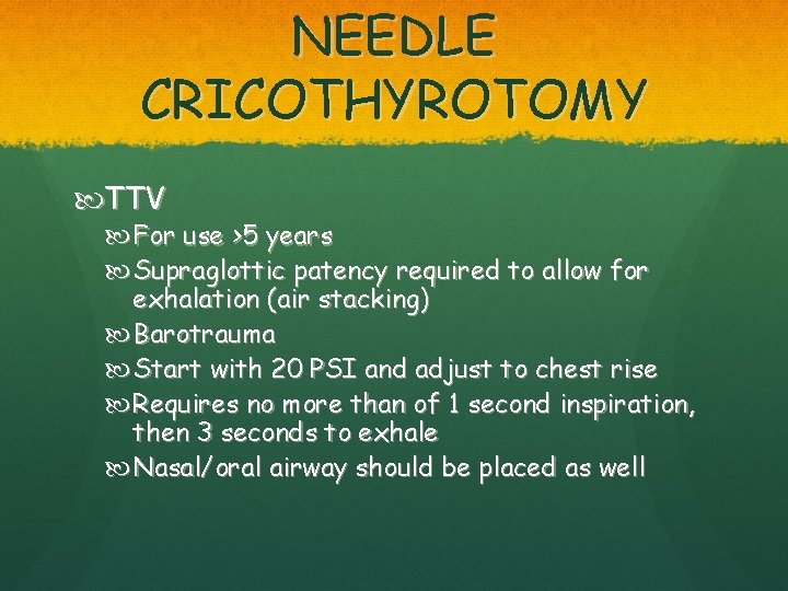 NEEDLE CRICOTHYROTOMY TTV For use >5 years Supraglottic patency required to allow for exhalation