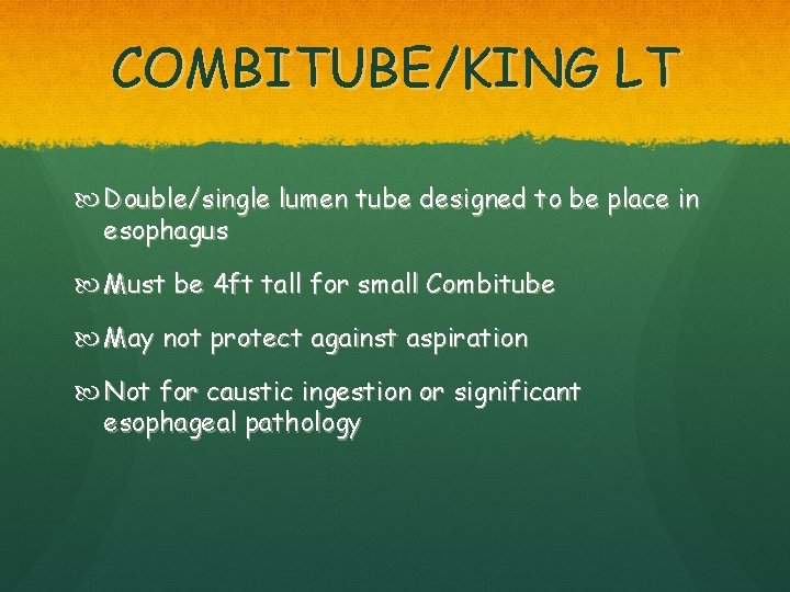 COMBITUBE/KING LT Double/single lumen tube designed to be place in esophagus Must be 4