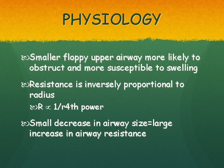 PHYSIOLOGY Smaller floppy upper airway more likely to obstruct and more susceptible to swelling