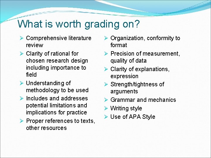 What is worth grading on? Ø Comprehensive literature review Ø Clarity of rational for