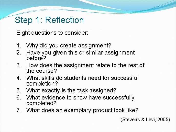 Step 1: Reflection Eight questions to consider: 1. Why did you create assignment? 2.
