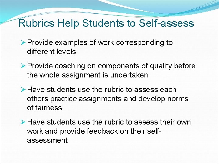 Rubrics Help Students to Self-assess Ø Provide examples of work corresponding to different levels