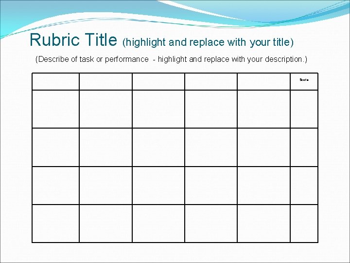 Rubric Title (highlight and replace with your title) (Describe of task or performance -