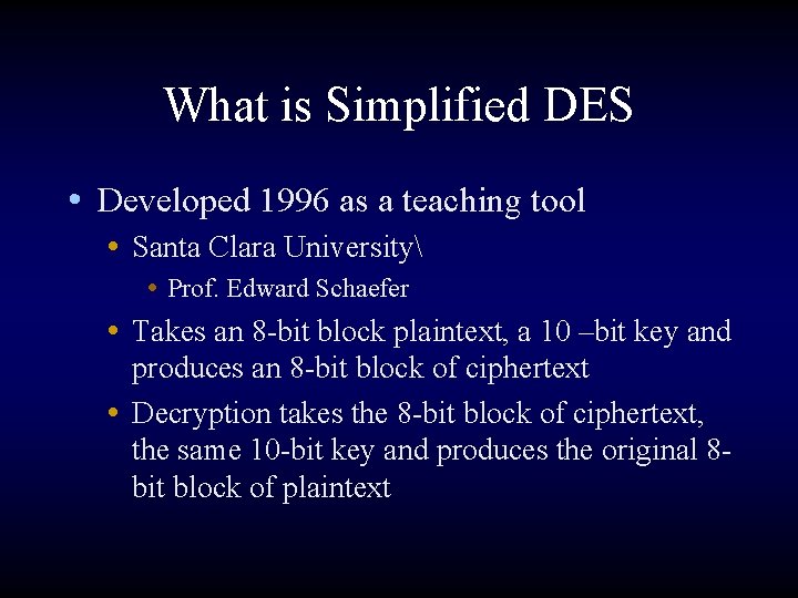 What is Simplified DES • Developed 1996 as a teaching tool • Santa Clara