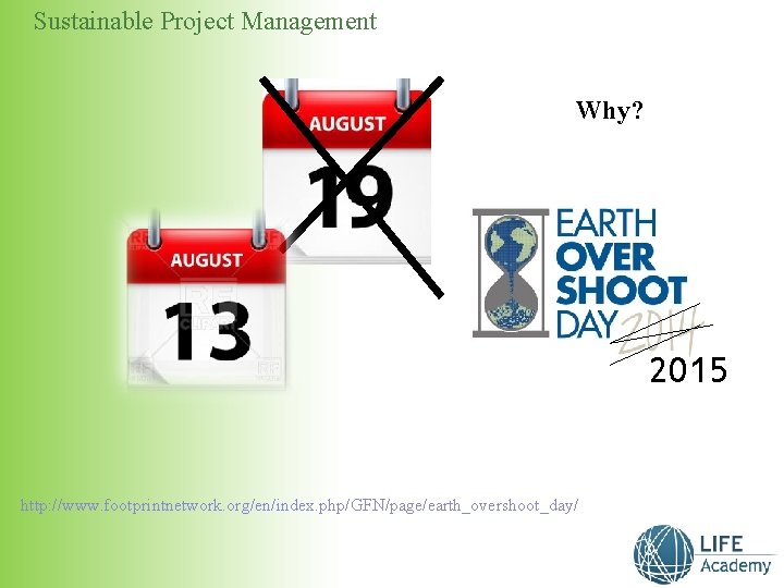 Sustainable Project Management Why? 2015 http: //www. footprintnetwork. org/en/index. php/GFN/page/earth_overshoot_day/ 