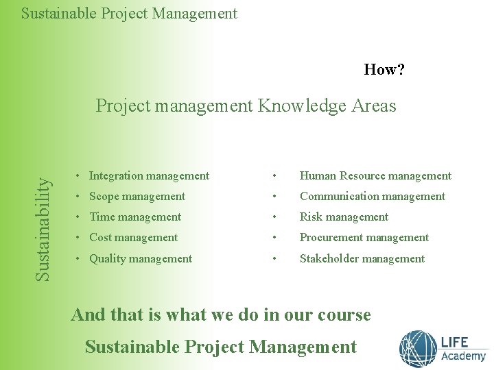 Sustainable Project Management How? Sustainability Project management Knowledge Areas • Integration management • Human