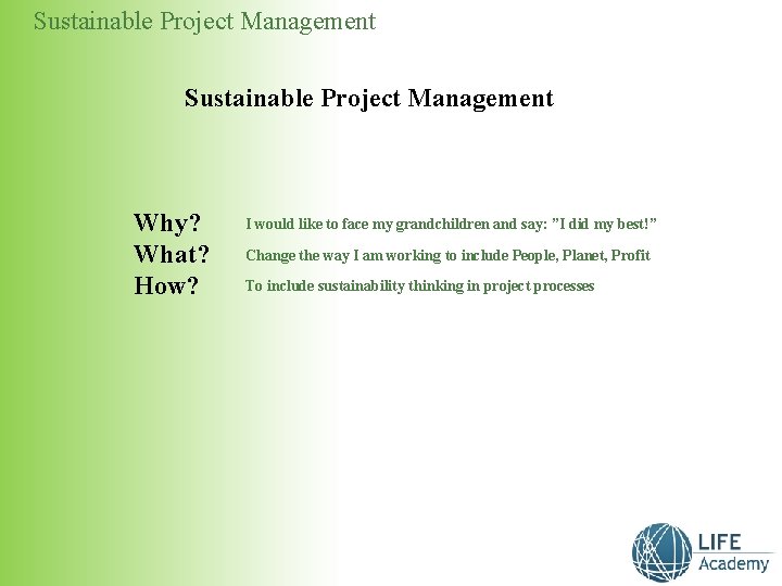 Sustainable Project Management Why? What? How? I would like to face my grandchildren and