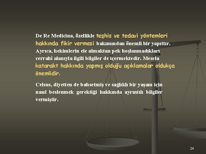 De Re Medicina, özellikle teşhis ve tedavi yöntemleri hakkında fikir vermesi bakımından önemli bir