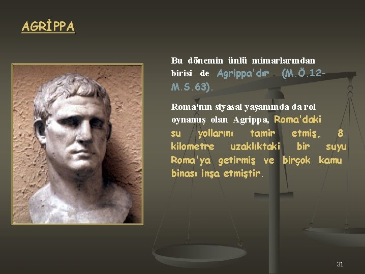 AGRİPPA Bu dönemin ünlü mimarlarından birisi de Agrippa'dır (M. Ö. 12 M. S. 63).