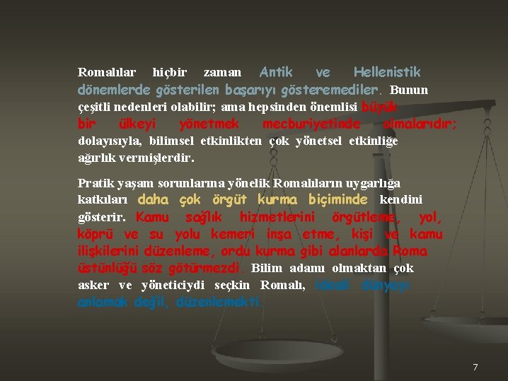 Romalılar hiçbir zaman Antik ve Hellenistik dönemlerde gösterilen başarıyı gösteremediler. Bunun çeşitli nedenleri olabilir;