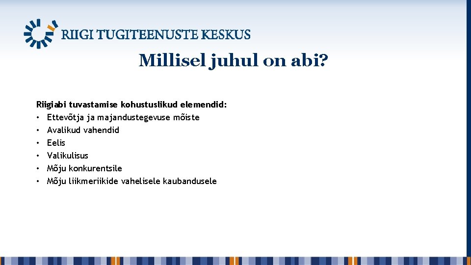 Millisel juhul on abi? Riigiabi tuvastamise kohustuslikud elemendid: • Ettevõtja ja majandustegevuse mõiste •