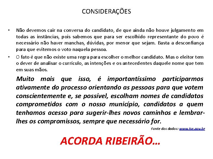 CONSIDERAÇÕES • • Não devemos cair na conversa do candidato, de que ainda não