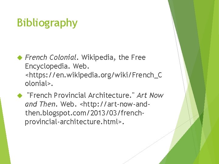 Bibliography French Colonial. Wikipedia, the Free Encyclopedia. Web. <https: //en. wikipedia. org/wiki/French_C olonial>. "French