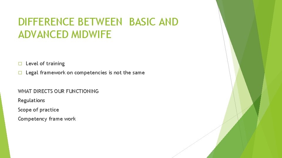 DIFFERENCE BETWEEN BASIC AND ADVANCED MIDWIFE � Level of training � Legal framework on