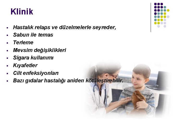 Klinik § § § § Hastalık relaps ve düzelmelerle seyreder, Sabun ile temas Terleme