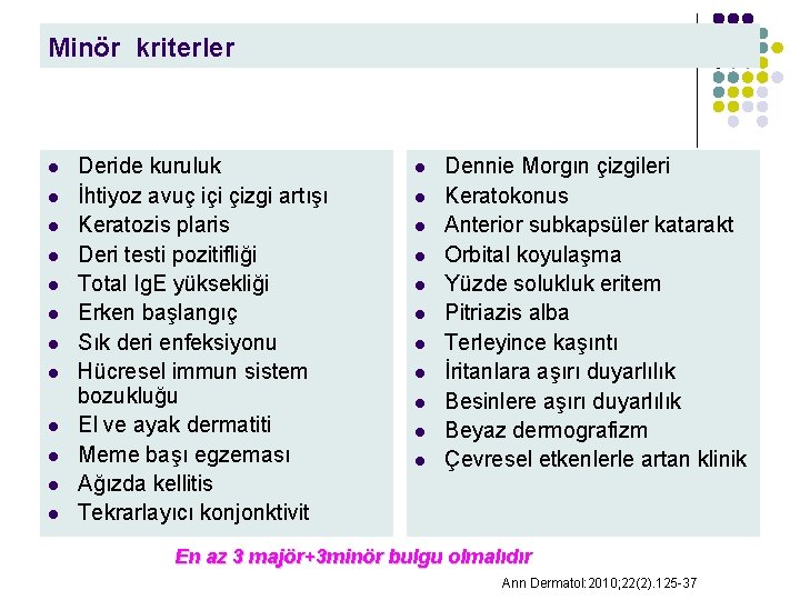 Minör kriterler l l l Deride kuruluk İhtiyoz avuç içi çizgi artışı Keratozis plaris