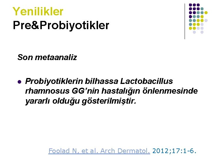 Yenilikler Pre&Probiyotikler Son metaanaliz l Probiyotiklerin bilhassa Lactobacillus rhamnosus GG’nin hastalığın önlenmesinde yararlı olduğu