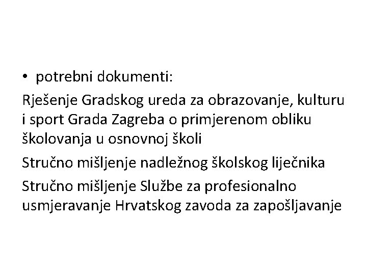  • potrebni dokumenti: Rješenje Gradskog ureda za obrazovanje, kulturu i sport Grada Zagreba