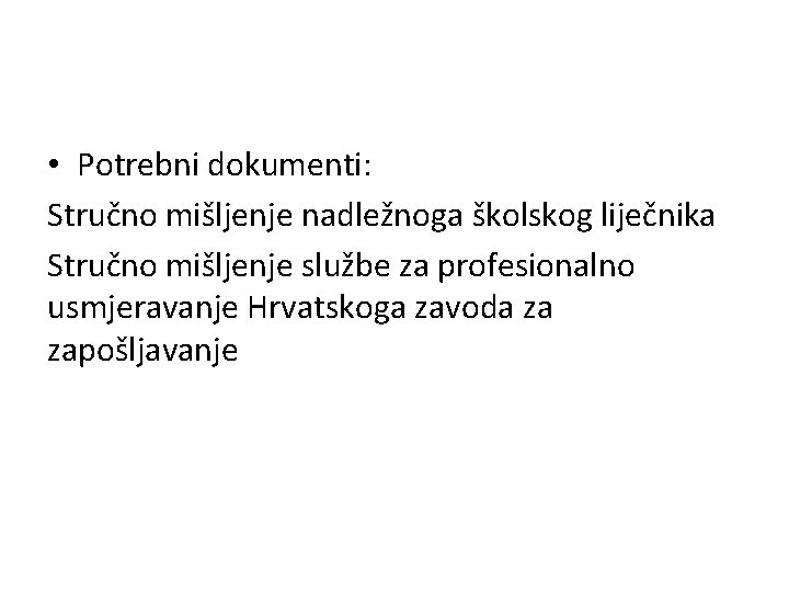  • Potrebni dokumenti: Stručno mišljenje nadležnoga školskog liječnika Stručno mišljenje službe za profesionalno