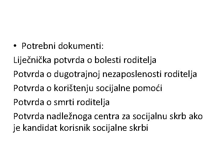  • Potrebni dokumenti: Liječnička potvrda o bolesti roditelja Potvrda o dugotrajnoj nezaposlenosti roditelja