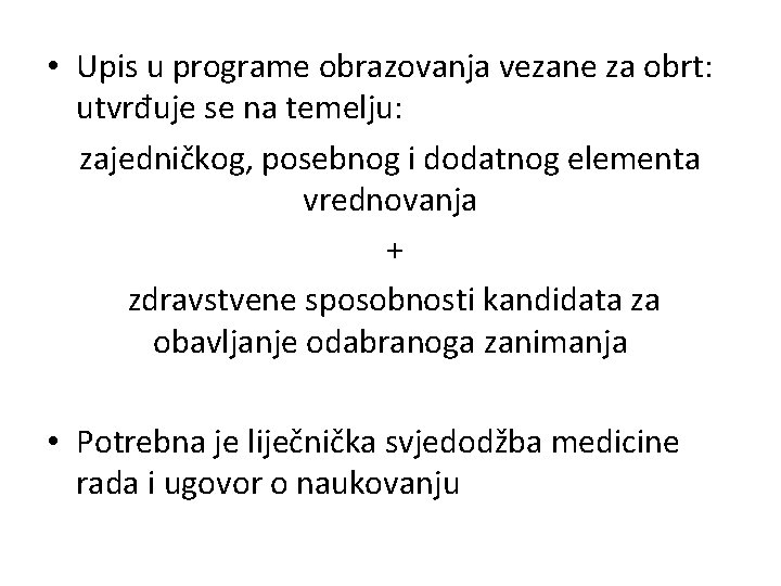  • Upis u programe obrazovanja vezane za obrt: utvrđuje se na temelju: zajedničkog,