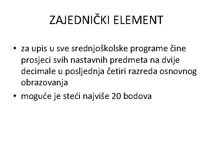 ZAJEDNIČKI ELEMENT • za upis u sve srednjoškolske programe čine prosjeci svih nastavnih predmeta