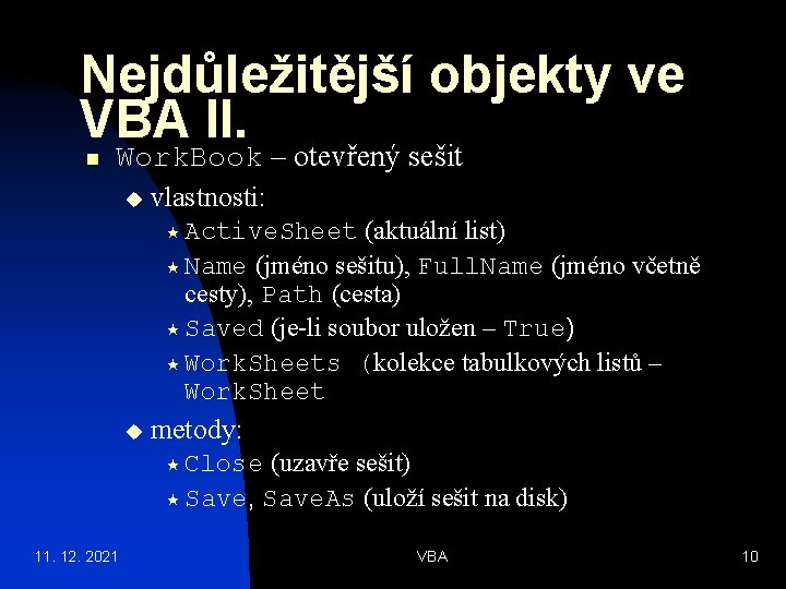 Nejdůležitější objekty ve VBA II. n Work. Book – otevřený sešit u vlastnosti: (aktuální