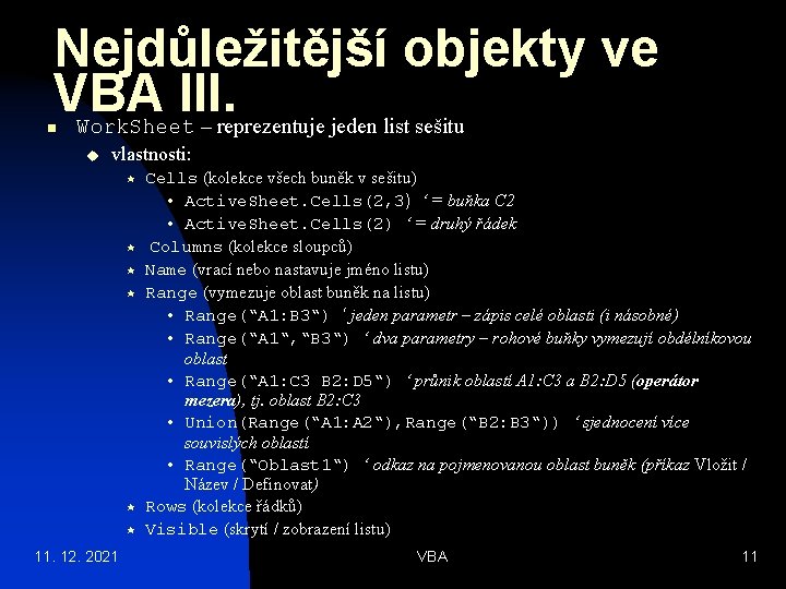 Nejdůležitější objekty ve VBA III. Work. Sheet – reprezentuje jeden list sešitu n u