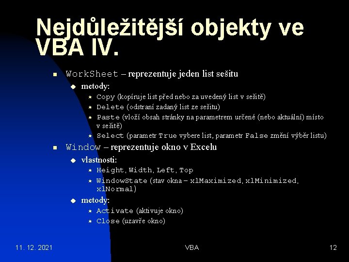 Nejdůležitější objekty ve VBA IV. n Work. Sheet – reprezentuje jeden list sešitu u