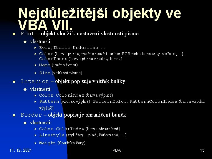 n Nejdůležitější objekty ve VBA VII. Font – objekt slouží k nastavení vlastností písma