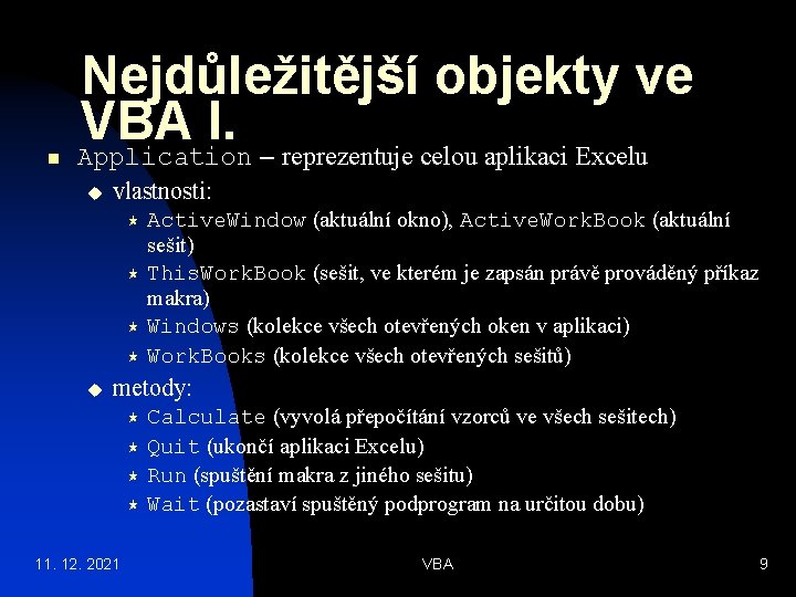 n Nejdůležitější objekty ve VBA I. Application – reprezentuje celou aplikaci Excelu u vlastnosti: