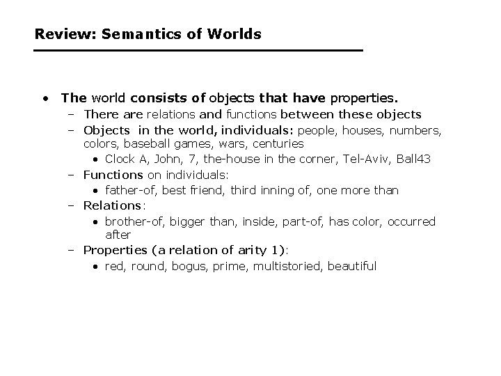 Review: Semantics of Worlds • The world consists of objects that have properties. –