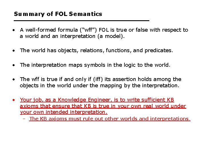 Summary of FOL Semantics • A well-formed formula (“wff”) FOL is true or false