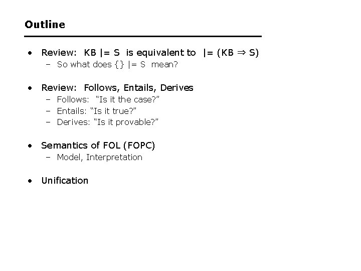 Outline • Review: KB |= S is equivalent to |= (KB ⇒ S) –