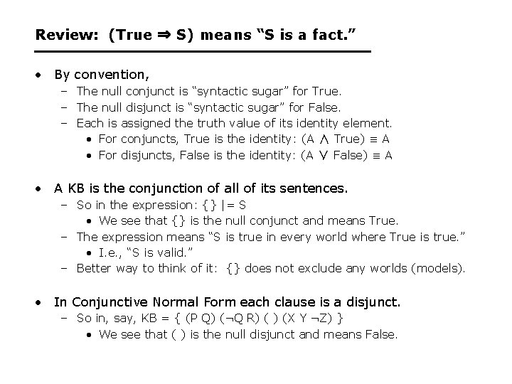 Review: (True ⇒ S) means “S is a fact. ” • By convention, –