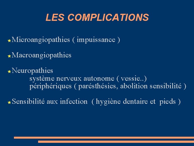 LES COMPLICATIONS Microangiopathies ( impuissance ) Macroangiopathies Neuropathies système nerveux autonome ( vessie. .