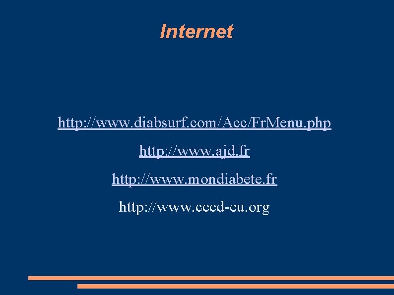 Internet http: //www. diabsurf. com/Acc/Fr. Menu. php http: //www. ajd. fr http: //www. mondiabete.