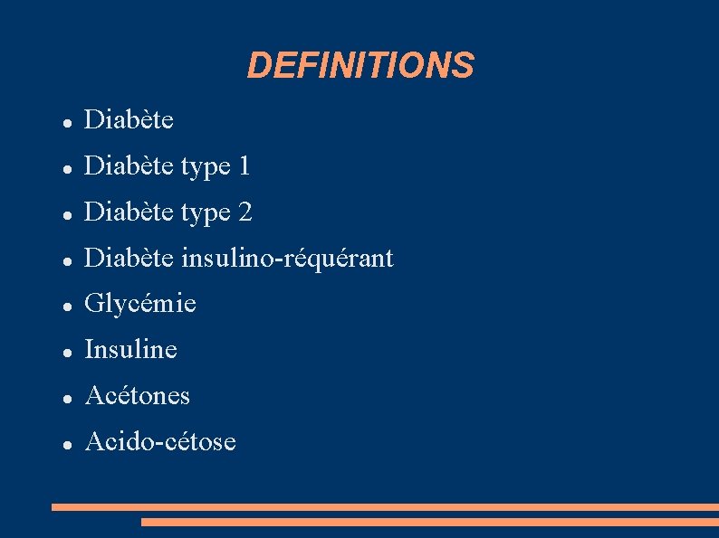 DEFINITIONS Diabète type 1 Diabète type 2 Diabète insulino-réquérant Glycémie Insuline Acétones Acido-cétose 
