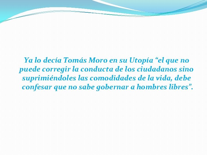 Ya lo decía Tomás Moro en su Utopía “el que no puede corregir la