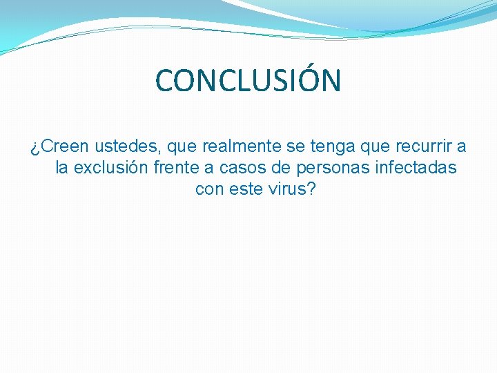 CONCLUSIÓN ¿Creen ustedes, que realmente se tenga que recurrir a la exclusión frente a