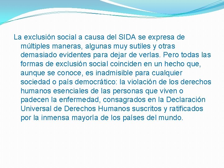 La exclusión social a causa del SIDA se expresa de múltiples maneras, algunas muy