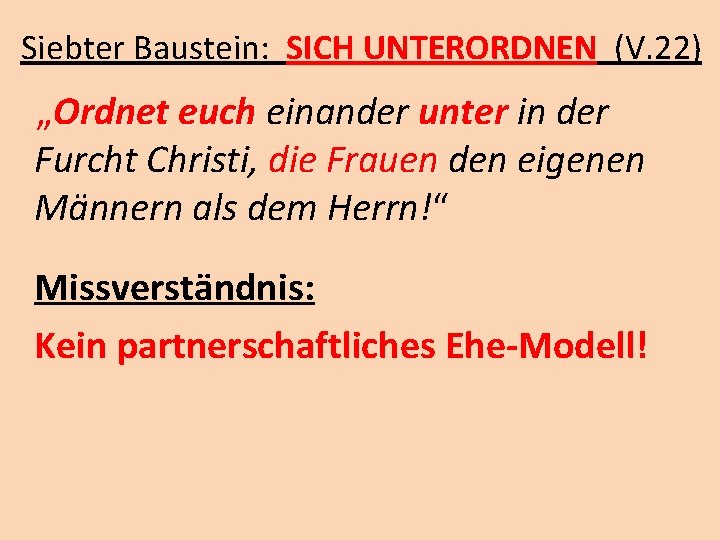 Siebter Baustein: SICH UNTERORDNEN (V. 22) „Ordnet euch einander unter in der Furcht Christi,