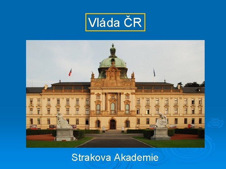 Vláda ČR Strakova Akademie 