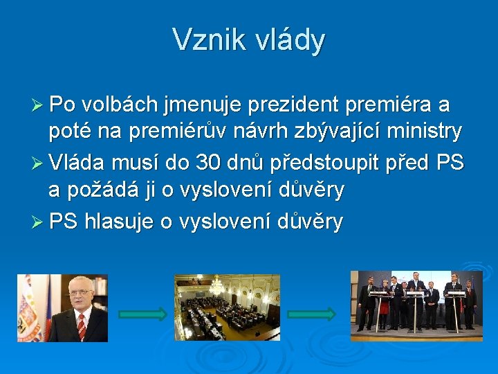 Vznik vlády Ø Po volbách jmenuje prezident premiéra a poté na premiérův návrh zbývající