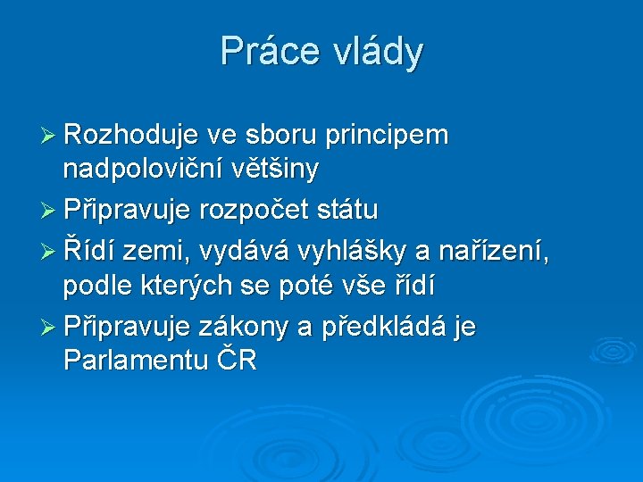 Práce vlády Ø Rozhoduje ve sboru principem nadpoloviční většiny Ø Připravuje rozpočet státu Ø