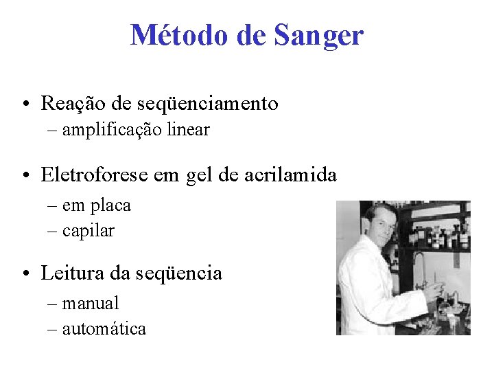 Método de Sanger • Reação de seqüenciamento – amplificação linear • Eletroforese em gel